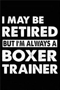 I May Be Retired But Im' Always A Boxer Trainer