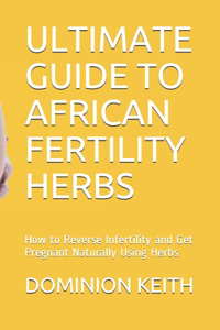 Ultimate Guide to African Fertility Herbs