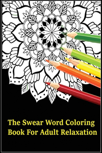 The Swear Word Coloring Book For Adults Relaxation