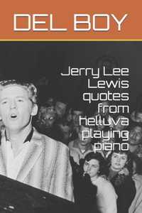Jerry Lee Lewis quotes from helluva playing piano
