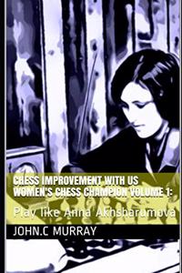 Chess improvement with US Women's Chess Champion volume 1