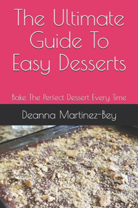Ultimate Guide To Easy Desserts