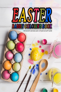 Easter Rabbit Coloring Book for kids Boys and Girls ages 4-8 years old Happy easter: Gift Idea for your kid Egg hunting basket and games Full of Easter rabbit, Eggs and Bunnies with 45 Page