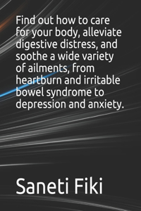 Find out how to care for your body, alleviate digestive distress, and soothe a wide variety of ailments, from heartburn and irritable bowel syndrome to depression and anxiety.