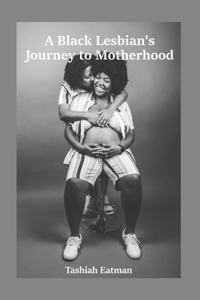 Black Lesbian's Journey to Motherhood