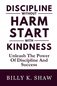 Discipline Without Harm Start With Kindness