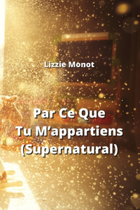 Par Ce Que Tu M'appartiens (Supernatural)