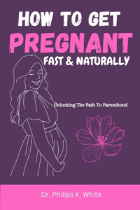 How To Get Pregnant Fast and Naturally