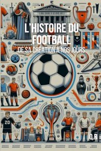 L'HISTOIRE du Football - De sa Création à nos jours