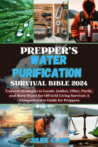 Prepper's Water Purification Survival Bible 2024