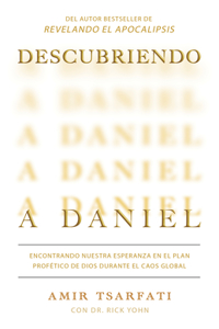 Descubriendo a Daniel.Encontrando Nuestra Esperanza En El Plan Profético de Dios Durante El Caos Global / Discovering Daniel