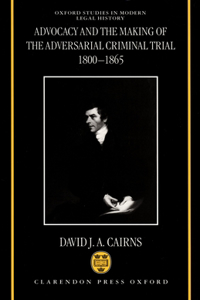 Advocacy and the Making of the Adversarial Criminal Trial 1800-1865