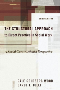 The Structural Approach to Direct Practice in Social Work: A Social Constructionist Perspective