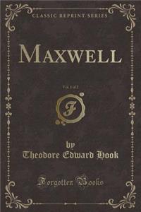 Maxwell, Vol. 1 of 2 (Classic Reprint)