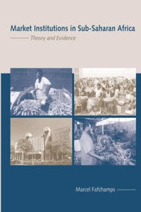 Market Institutions In Sub-Saharan Africa - Theory And Evidence (Comparative Institutional Analysis)