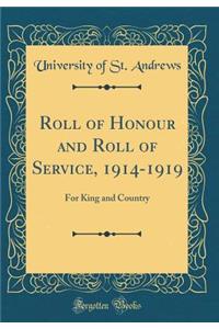 Roll of Honour and Roll of Service, 1914-1919: For King and Country (Classic Reprint)