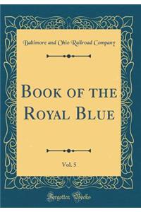 Book of the Royal Blue, Vol. 5 (Classic Reprint)