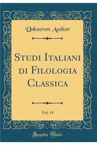 Studi Italiani Di Filologia Classica, Vol. 14 (Classic Reprint)