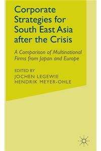Corporate Strategies for South East Asia After the Crisis: A Comparison of Multinational Firms from Japan and Europe