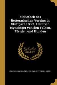 bibliothek des lietterarischen Vereins in Stuttgart, LXXI., Heinrich Mynsinger von den Falken, Pferden und Hunden
