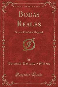 Bodas Reales: Novela HistÃ³rica Original (Classic Reprint)