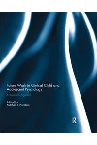 Future Work in Clinical Child and Adolescent Psychology