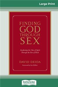 Finding God Through Sex: Awakening the One of Spirit Through the Two of Flesh (16pt Large Print Edition)