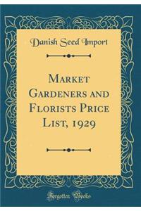 Market Gardeners and Florists Price List, 1929 (Classic Reprint)