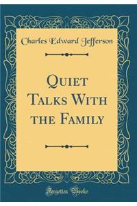Quiet Talks with the Family (Classic Reprint)