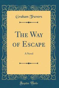 The Way of Escape: A Novel (Classic Reprint)