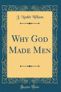 Why God Made Men (Classic Reprint)