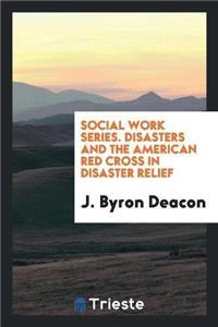 Social Work Series. Disasters and the American Red Cross in Disaster Relief