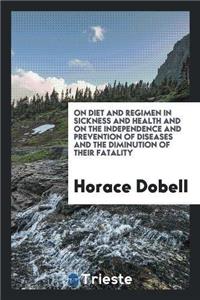 On Diet and Regimen in Sickness and Health and on the Independence and Prevention of Diseases and the Diminution of Their Fatality