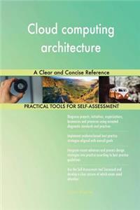 Cloud computing architecture A Clear and Concise Reference