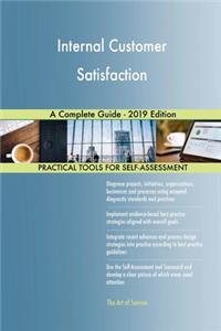 Internal Customer Satisfaction A Complete Guide - 2019 Edition