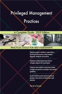 Privileged Management Practices A Complete Guide - 2019 Edition