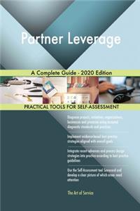 Partner Leverage A Complete Guide - 2020 Edition