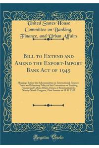 Bill to Extend and Amend the Export-Import Bank Act of 1945: Hearings Before the Subcommittee on International Finance, Trade and Monetary Policy of the Committee on Banking, Finance and Urban Affairs, House of Representatives, Ninety-Ninth Congres