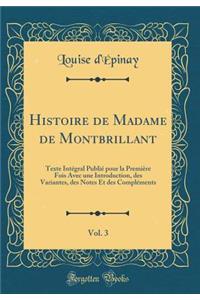 Histoire de Madame de Montbrillant, Vol. 3: Texte IntÃ©gral PubliÃ© Pour La PremiÃ¨re Fois Avec Une Introduction, Des Variantes, Des Notes Et Des ComplÃ©ments (Classic Reprint)