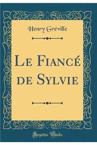 Le Fiancï¿½ de Sylvie (Classic Reprint)