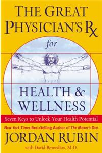 Great Physician's RX for Health and Wellness: Seven Keys to Unlock Your Health Potential