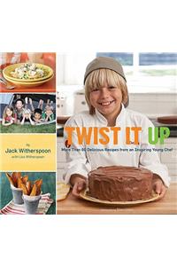 Twist It Up: More Than 60 Delicious Recipes from an Inspiring Young Chef