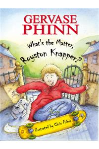 What's the Matter, Royston Knapper?