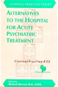 Alternatives to the Hospital for Acute Psychiatric Treatment