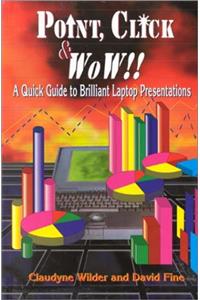 Point, Click & Wow!!: A Quick Guide to Brilliant Laptop Presentations