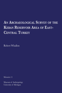 Archaeological Survey of the Keban Reservoir Area of East-Central Turkey