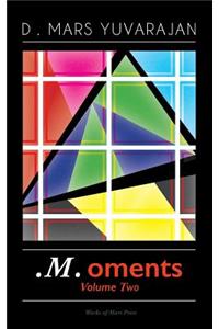 . M .oments (Volume Two)