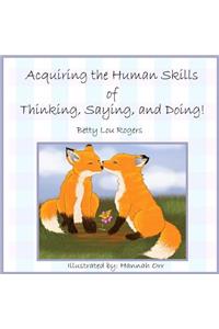 Acquiring The Human Skills of Thinking, Saying, Doing