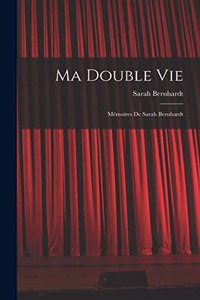 Ma Double Vie: Mémoires De Sarah Bernhardt