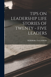 Tips on Leadership Life Stories of Twenty - Five Leaders